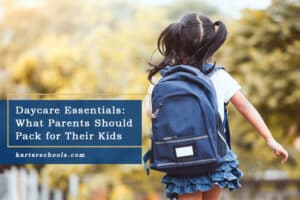 Daycare Essentials: What Parents Should Pack for Their Kids